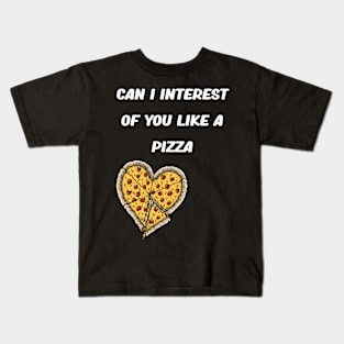 CAN I INTEREST OF YOU LIKE A PIZZA Kids T-Shirt